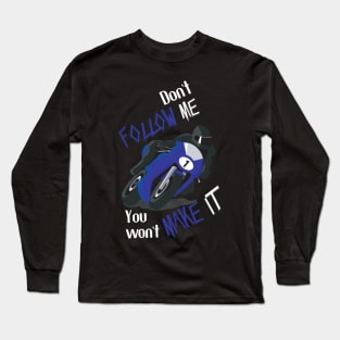 Don't Follow Me You Won't Make It - Funny motorcycle Design - super gift for motorcycle lovers Long Sleeve T-Shirt